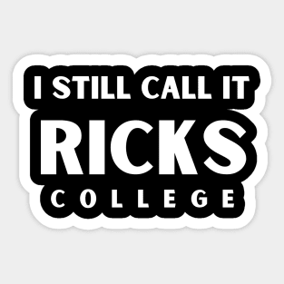 I Still Call it Ricks College Idaho Sticker